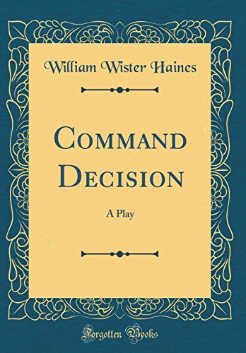 9781396782800: Command Decision: A Play (Classic Reprint)