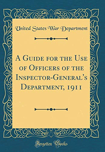 Imagen de archivo de A Guide for the Use of Officers of the Inspector-General's Department, 1911 (Classic Reprint) a la venta por Buchpark