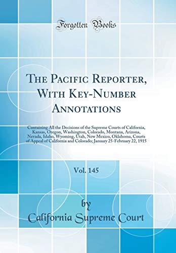 Beispielbild fr The Pacific Reporter, With Key-Number Annotations, Vol. 145 : Containing All the Decisions of the Supreme Courts of California, Kansas, Oregon, Washington, Colorado, Montana, Arizona, Nevada, Idaho, Wyoming, Utah, New Mexico, Oklahoma, Courts of Appeal of zum Verkauf von Buchpark