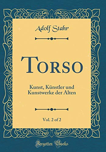 Beispielbild fr Torso, Vol. 2 of 2 : Kunst, Knstler und Kunstwerke der Alten (Classic Reprint) zum Verkauf von Buchpark