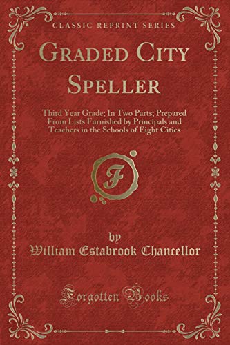 9781397232786: Graded City Speller: Third Year Grade; In Two Parts; Prepared From Lists Furnished by Principals and Teachers in the Schools of Eight Cities (Classic Reprint)