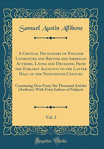 Beispielbild fr A Critical Dictionary of English Literature and British and American Authors, Living and Deceased, From the Earliest Accounts to the Latter Half of the Nineteenth Century, Vol. 2 : Containing Over Forty-Six Thousand Articles (Authors), With Forty Indexes o zum Verkauf von Buchpark