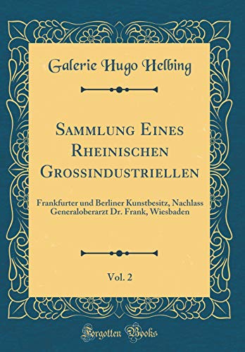 9781397243164: Sammlung Eines Rheinischen Grossindustriellen, Vol. 2: Frankfurter und Berliner Kunstbesitz, Nachlass Generaloberarzt Dr. Frank, Wiesbaden (Classic Reprint)