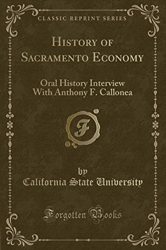 Stock image for History of Sacramento Economy: Oral History Interview With Anthony F. Callonea (Classic Reprint) for sale by Reuseabook