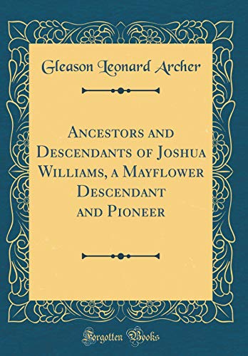 Stock image for Ancestors and Descendants of Joshua Williams, a Mayflower Descendant and Pioneer (Classic Reprint) for sale by PBShop.store US