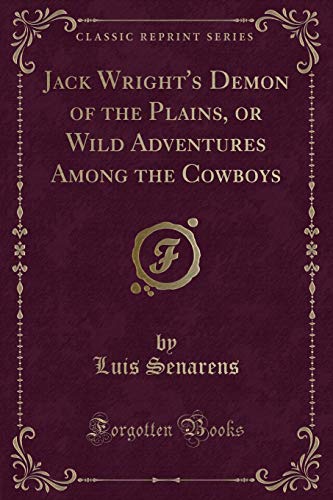 Stock image for Jack Wrights Demon of the Plains, or Wild Adventures Among the Cowboys (Classic Reprint) for sale by Reuseabook