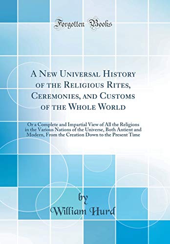 Beispielbild fr A New Universal History of the Religious Rites, Ceremonies, and Customs of the Whole World: Or a Complete and Impartial View of All the Religions in . From the Creation Down to the Present Time zum Verkauf von Buchpark