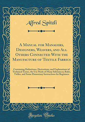 9781397330697: A Manual for Managers, Designers, Weavers, and All Others Connected With the Manufacture of Textile Fabrics: Containing Definitions, Derivations, and ... Rules, Tables, and Some Elementary Inst