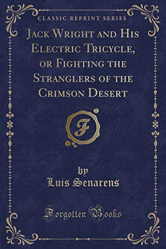 Stock image for Jack Wright and His Electric Tricycle, or Fighting the Stranglers of the Crimson Desert (Classic Reprint) for sale by Reuseabook