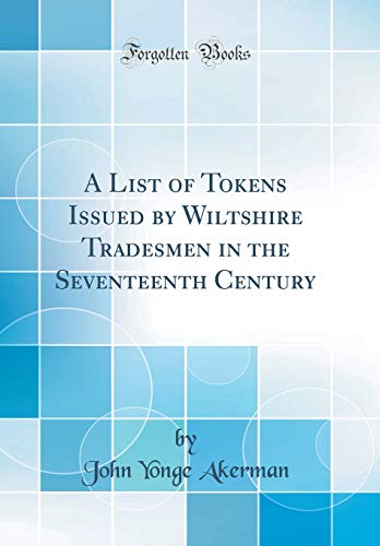 9781397369727: A List of Tokens Issued by Wiltshire Tradesmen in the Seventeenth Century (Classic Reprint)