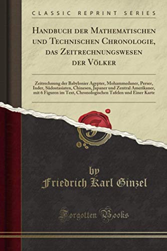 9781397674647: Handbuch der Mathematischen und Technischen Chronologie, das Zeitrechnungswesen der Vlker (Classic Reprint)