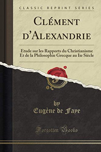 9781397690098: Clment d'Alexandrie (Classic Reprint): tude sur les Rapports du Christianisme Et de la Philosophie Grecque au Iie Sicle