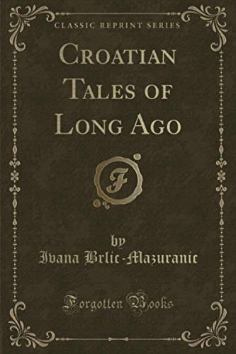 Beispielbild fr Croatian Tales of Long Ago (Classic Reprint) zum Verkauf von GF Books, Inc.