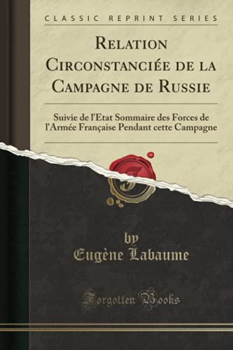 Imagen de archivo de Relation Circonstancie de la Campagne de Russie (Classic Reprint): Suivie de l'tat Sommaire des Forces de l'Arme Franaise Pendant cette Campagne (French Edition) a la venta por GF Books, Inc.