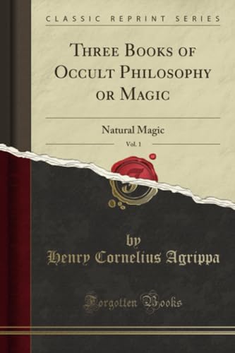 Imagen de archivo de Three Books of Occult Philosophy or Magic, Vol. 1 (Classic Reprint): Natural Magic a la venta por GF Books, Inc.