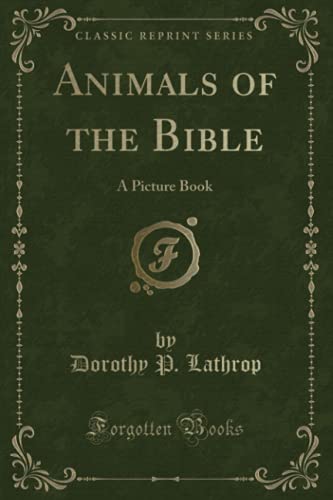 Beispielbild fr Animals of the Bible (Classic Reprint): A Picture Book zum Verkauf von AwesomeBooks