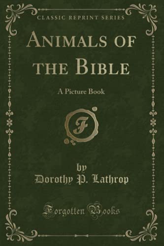 Imagen de archivo de Animals of the Bible (Classic Reprint): A Picture Book a la venta por AwesomeBooks