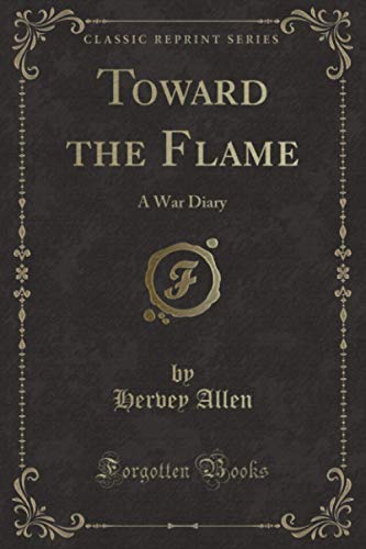 9781397894656: Toward the Flame (Classic Reprint): A War Diary