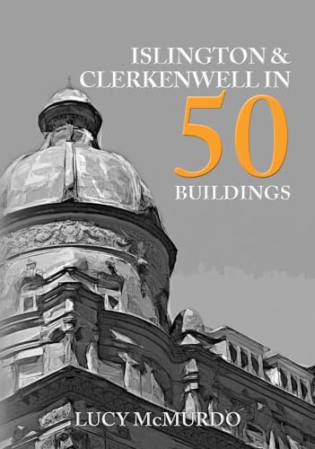 Beispielbild fr Islington &amp; Clerkenwell in 50 Buildings zum Verkauf von Blackwell's
