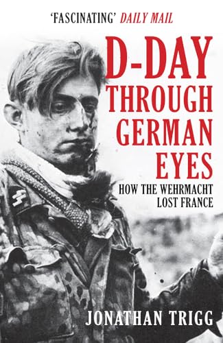 Stock image for D-Day Through German Eyes: How the Wehrmacht Lost France for sale by WorldofBooks