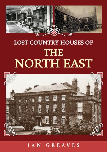 Beispielbild fr Lost Country Houses of the North East zum Verkauf von Blackwell's