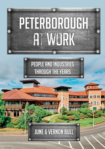 Imagen de archivo de Peterborough at Work: People and Industries Through the Years a la venta por WorldofBooks