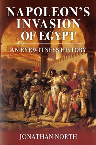 Beispielbild fr Napoleon's Invasion of Egypt: An Eyewitness History zum Verkauf von Monster Bookshop