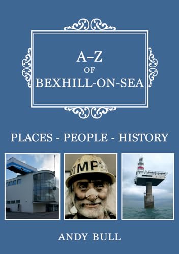 Imagen de archivo de A-Z of Bexhill-on-Sea: Places-People-History a la venta por WorldofBooks