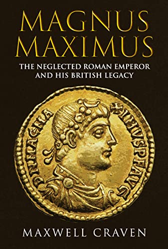 Imagen de archivo de Magnus Maximus: The Forgotten Roman Emperor and his British Legacy a la venta por HPB-Ruby