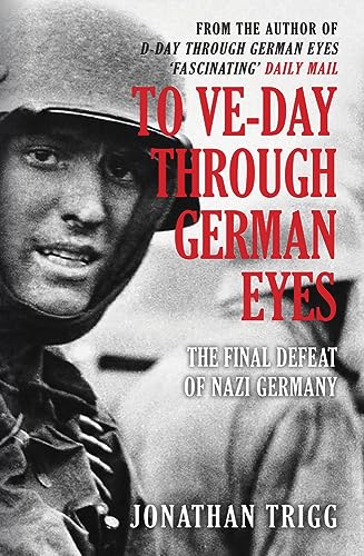 Beispielbild fr To VE-Day Through German Eyes: The Final Defeat of Nazi Germany zum Verkauf von Monster Bookshop