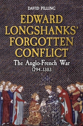 9781398113510: Edward Longshanks' Forgotten Conflict: The Anglo-French War 1294-1303