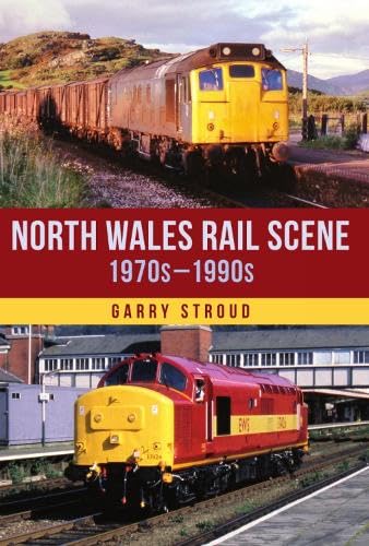 9781398116269: North Wales Rail Scene: 1970s – 1990s