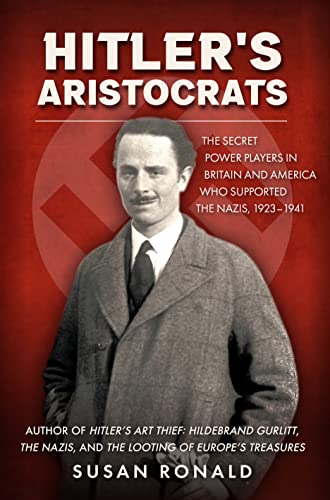 Stock image for Hitler?s Aristocrats: The Secret Power Players in Britain and America Who Supported the Nazis, 1923-1941 for sale by Kennys Bookshop and Art Galleries Ltd.