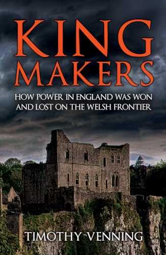 Beispielbild fr Kingmakers: How Power in England Was Won and Lost on the Welsh Frontier zum Verkauf von WorldofBooks