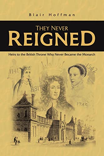 9781398419476: They Never Reigned: Heirs to the British Throne Who Never Became the Monarch