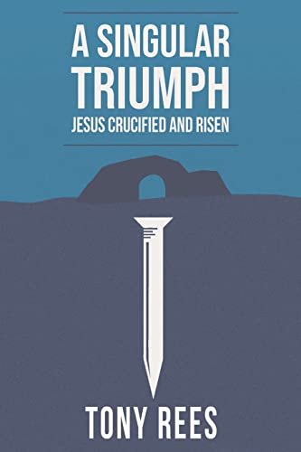 Stock image for A Singular Triumph - Jesus Crucified and Risen for sale by Bookmonger.Ltd
