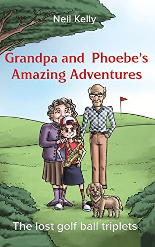 Imagen de archivo de Grandpa and Phoebe  s Amazing Adventures: The Lost Golf Ball Triplets a la venta por WorldofBooks