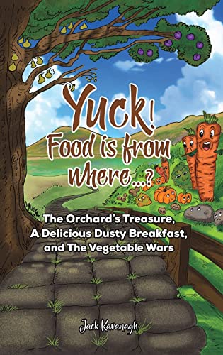 9781398433991: Yuck! Food is from where...?: The Orchard's Treasure, A Delicious Dusty Breakfast, and The Vegetable Wars