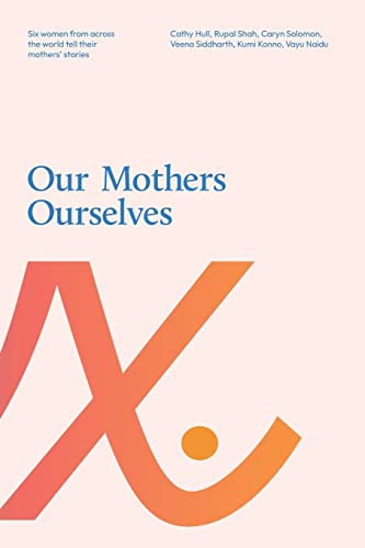 Imagen de archivo de Our Mothers Ourselves: Six women from across the world tell their mothers' stories a la venta por WorldofBooks