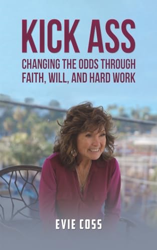 Stock image for Kick Ass : Changing the Odds Through Faith, Will, and Hard Work for sale by GreatBookPrices