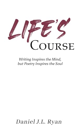 9781398461338: Life's Course: Writing Inspires the Mind, but Poetry Inspires the Soul
