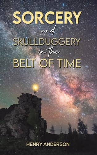 Beispielbild fr Sorcery and Skullduggery in the Belt of Time zum Verkauf von Monster Bookshop