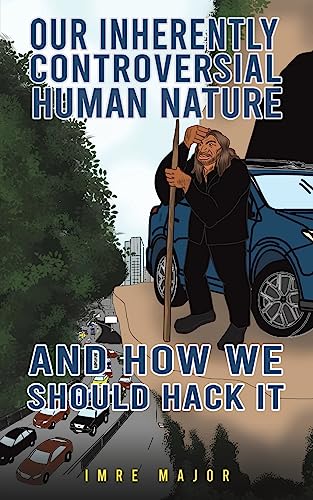 Beispielbild fr Our Inherently Controversial Human Nature - And How We Should Hack It zum Verkauf von Blackwell's