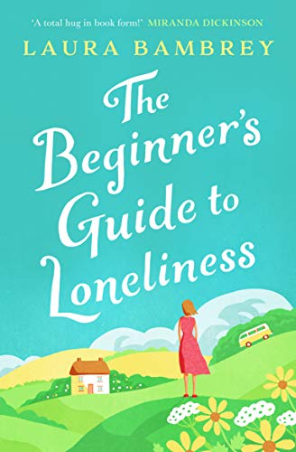 Beispielbild fr The Beginner's Guide to Loneliness : 'Sweet, funny, engaging - and underneath the sparkle really rather wise. The perfect tonic for our times.' VERONICA HENRY zum Verkauf von Smartbuy