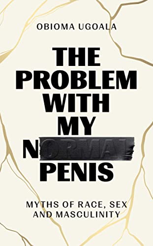Beispielbild fr The Problem with My Normal Penis: Myths of Race, Sex and Masculinity zum Verkauf von WorldofBooks
