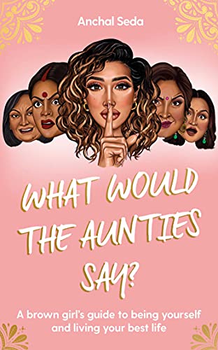 Beispielbild fr What Would the Aunties Say?: A brown girl's guide to being yourself and living your best life zum Verkauf von AwesomeBooks
