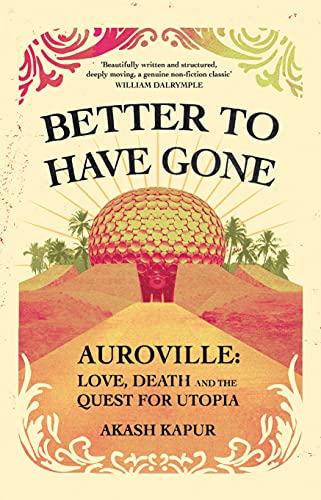 Stock image for Better to Have Gone: Love, Death and the Quest for Utopia in Auroville for sale by dsmbooks