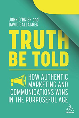 Stock image for Truth Be Told: How Authentic Marketing and Communications Wins in the Purposeful Age for sale by SecondSale