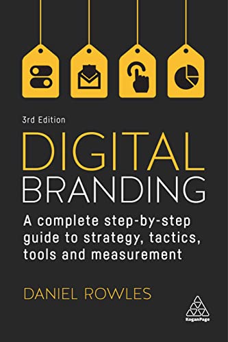 9781398603202: Digital Branding: A Complete Step-by-Step Guide to Strategy, Tactics, Tools and Measurement