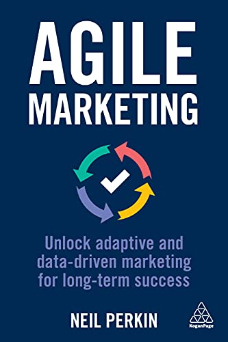 9781398605107: Agile Marketing: Unlock Adaptive and Data-driven Marketing for Long-term Success